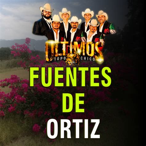 Fuentes De Ortiz Single By Los Ultimos Del Topo Chico Spotify