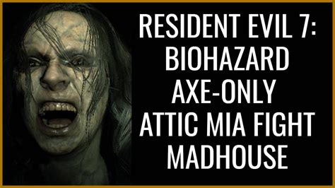 Resident Evil 7 PS4 Axe Only Mia Attic Fight Madhouse Difficulty