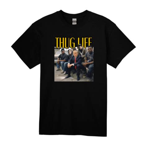 Thug Life Donald Trump President Unisex T Shirt S Xl Politics Ebay