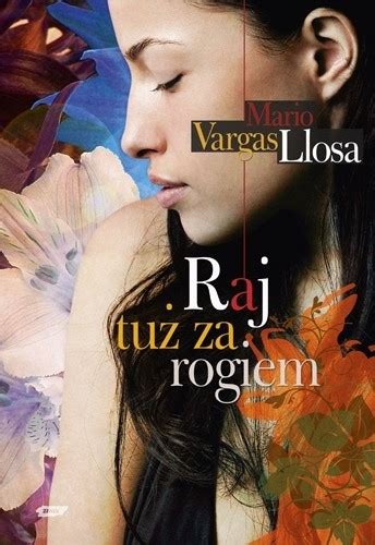 Raj Tu Za Rogiem Mario Vargas Llosa Ksi Ka W Lubimyczytac Pl