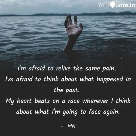 I M Afraid To Relive The Quotes Writings By M N YourQuote