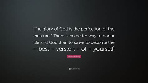 Matthew Kelly Quote “the Glory Of God Is The Perfection Of The