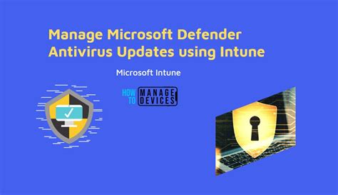 Manage Microsoft Defender Antivirus Updates Using Intune HTMD Blog