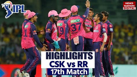 Csk Vs Rr Full Match Highlights Chennai Vs Rajasthan Royals Highlights