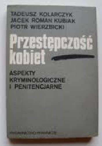 Przestępczość kobiet Aspekty kryminologiczne i penitencjarne Tadeusz