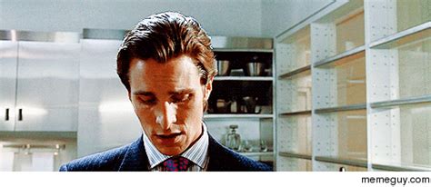 MRW I see two American Psycho gifs on the front page of rreactiongifs ...