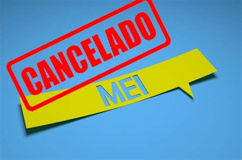 MEI cancelado descubra a causa e solução definitiva