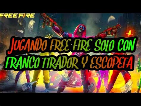 Reto Jugando Free Fire Solo Con Fraco Tirador Y Escopeta Youtube