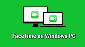 FaceTime for PC – Download FaceTime for Windows 10/8/7