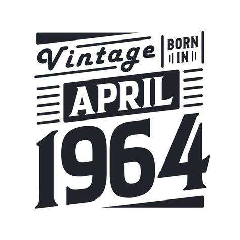 Vintage born in April 1964. Born in April 1964 Retro Vintage Birthday ...