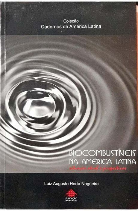 Biocombustíveis na América Latina Luiz Augusto Horta Nogueira