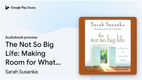 The Not So Big Life Making Room For What By Sarah Susanka Audiobook