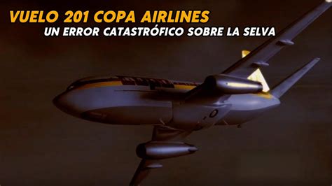 El CAPITAN que provocó un GRAN DESASTRE Vuelo 201 de COPA Airlines