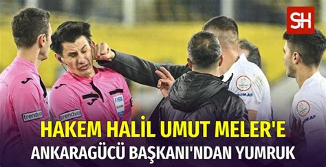 Ankarag C Ba Kan Faruk Koca Hakem Halil Umut Meler E Yumruk Att