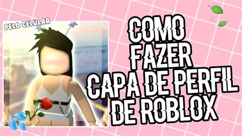 Roblox Como Fazer Capa De Perfil De Roblox Tutorial Game