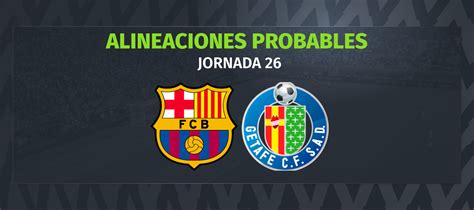 Barcelona Getafe Las Alineaciones Probables Comunio