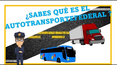 SABES QUE ES EL AUTOTRANSPORTE FEDERAL YouTube