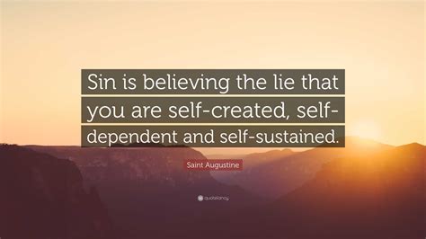 Saint Augustine Quote “sin Is Believing The Lie That You Are Self