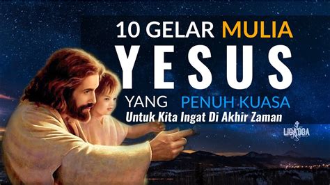 Gelar Mulia Tuhan Yesus Yang Penuh Kuasa Untuk Kita Ingat Di Akhir