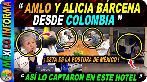 AMLO Y ALICIA BÁRCENA DESDE COLOMBIA DIÓ ESTE MENSAJE ASÍ LO CAPTARON