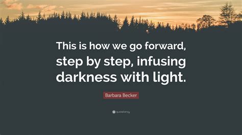 Barbara Becker Quote: “This is how we go forward, step by step