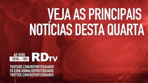 Boletim Rdtv 28042021 às 18h Veja As Principais Notícias Desta Quarta