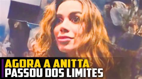 Agora A Anitta Passou Dos Limites Youtube