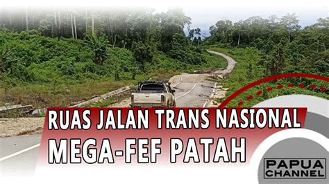 ruas jalan trans nasional mega fef patah papua channel
