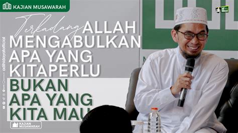 Kajian Musawarah Terkadang Allah Mengabulkan Apa Yang Kita Perlu