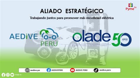 AEDIVE PERÚ Y OLADE SE UNEN PARA IMPULSAR LA MOVILIDAD SOSTENIBLE PYME TV