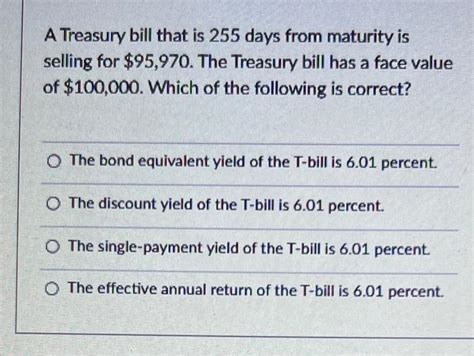 Solved A Treasury bill that is 255 days from maturity is | Chegg.com