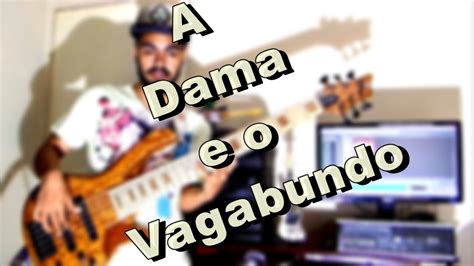 A Dama E O Vagabundo Baixo Cover Wesley Safad O Youtube