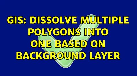 Gis Dissolve Multiple Polygons Into One Based On Background Layer