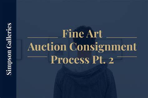 Fine Art Auction Consignment Process Pt 2 Simpson Galleries