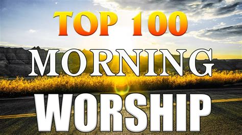 Top Best Morning Worship Songs For Prayers Hours Nonstop