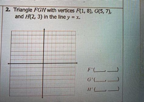 Solved 2 Triangle Fgh With Vertices F1 8 G57 And H2 3 In The Line Y X