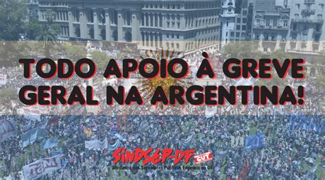 Todo Apoio Greve Geral Na Argentina Sindsep Df