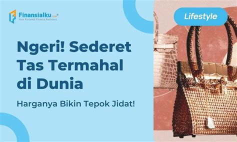 10 Merek Tas Termahal Di Dunia Sampai Miliaran