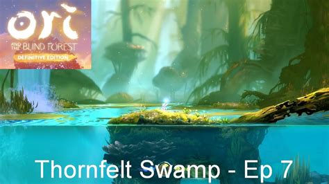 Thornfelt Swamp Ori And The Blind Forest Definitive Edition Ep 7 Youtube