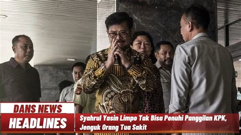 Syahrul Yasin Limpo Tak Bisa Penuhi Panggilan Kpk Orang Tua Dikampung