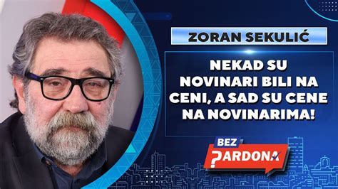 BEZ PARDONA Zoran Sekulić Nekad su novinari bili na ceni a sad su