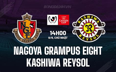 Nh N Nh B Ng Nagoya Grampus Eight Vs Kashiwa Reysol H M Nay