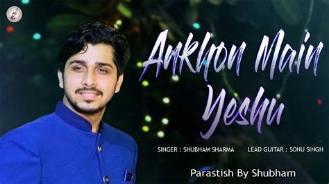 Ankhon Main Yeshu Raja Rahta Hai K Hd Ft Shubham Sharma