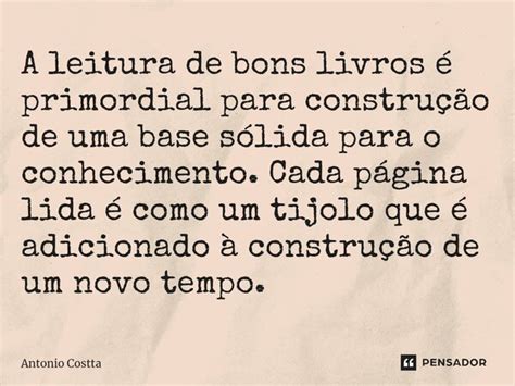 A Leitura De Bons Livros Antonio Costta Pensador