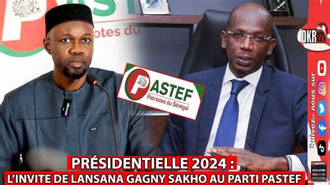 PRÉSIDENTIELLE 2024 LINVITE DE LANSANA GAGNY SAKHO AU PARTI PASTEF