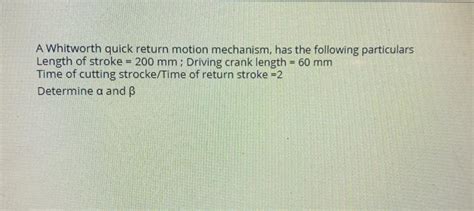 Solved A Whitworth Quick Return Motion Mechanism Has The Chegg