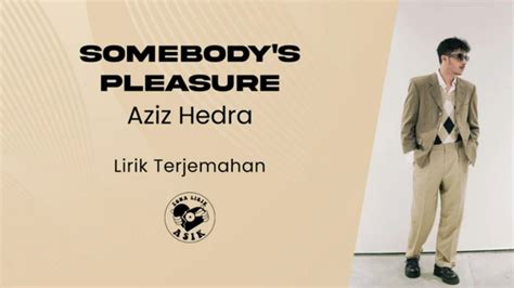 Aziz Hedra Somebody S Pleasure Lirik Lagu Terjemahan YouTube