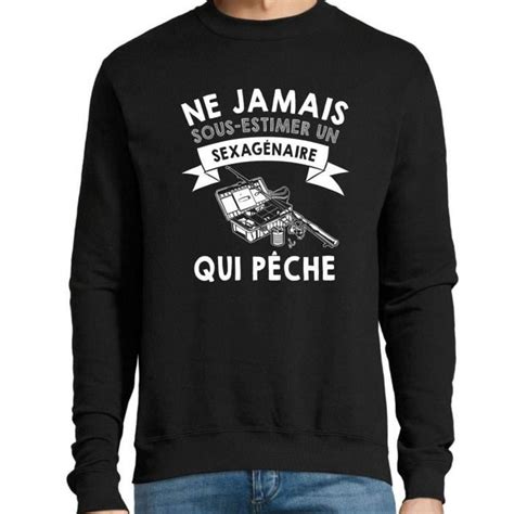 Sweat Ne Jamais Sous Estimer Un Sexag Naire P Che Homme Noir