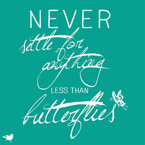 Quote Never Settle For Anything Less Than Butterflies Quote Prints