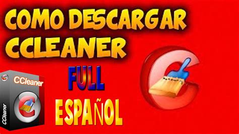 COMO DESCARGAR E INSTALAR CCLEANER FULL ESPAÑOL WINDOWS 7 8 8 1 10